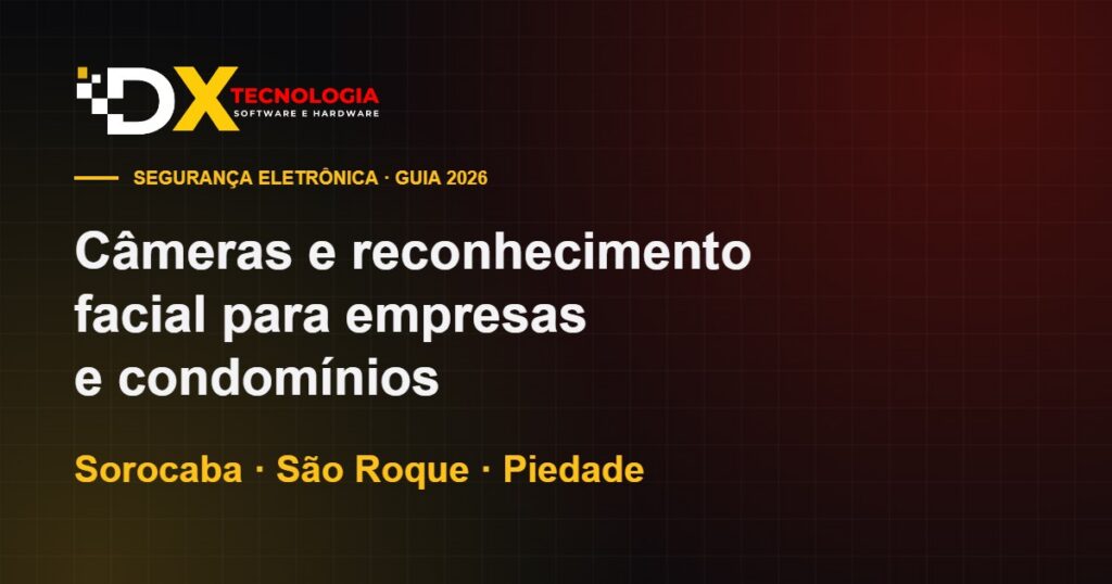 Câmeras de segurança e reconhecimento facial em Sorocaba, São Roque e Piedade - DX Tecnologia